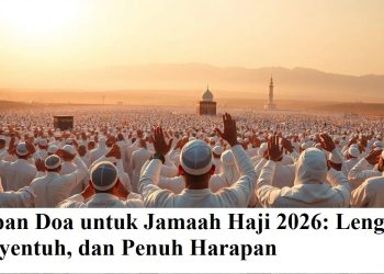 Ucapan Doa untuk Jamaah Haji 2026: Lengkap, Menyentuh, dan Penuh Harapan