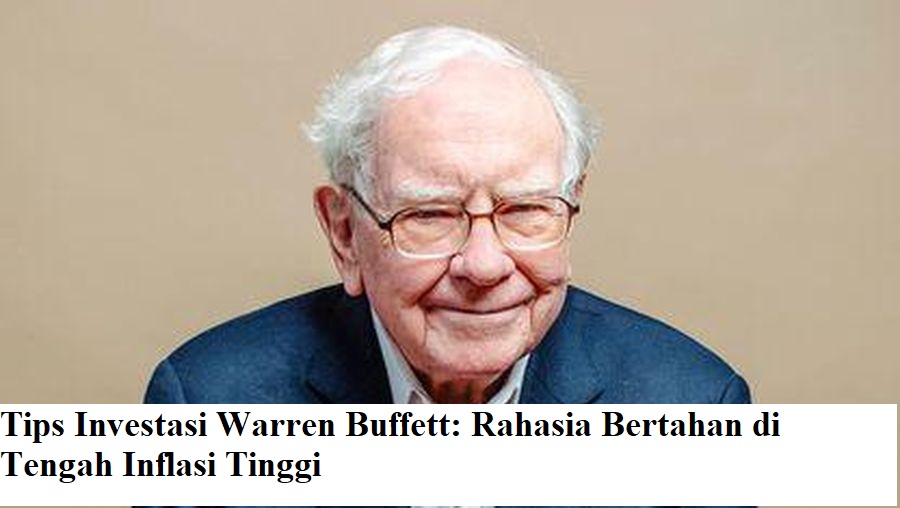 Tips Investasi Warren Buffett: Rahasia Bertahan di Tengah Inflasi Tinggi