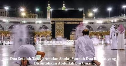 Doa Setelah Tawaf: Amalan Sholat Sunnah Dua Rakaat yang Dicontohkan Abdullah bin Umar