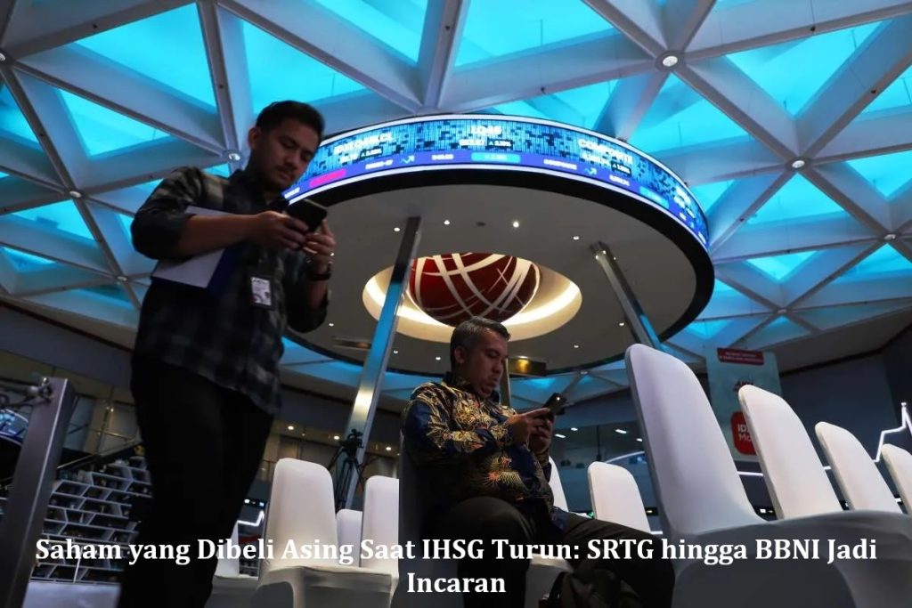 Saham yang Dibeli Asing Saat IHSG Turun: SRTG hingga BBNI Jadi Incaran