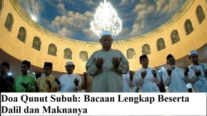 Doa Qunut Subuh: Bacaan Lengkap Beserta Dalil dan Maknanya