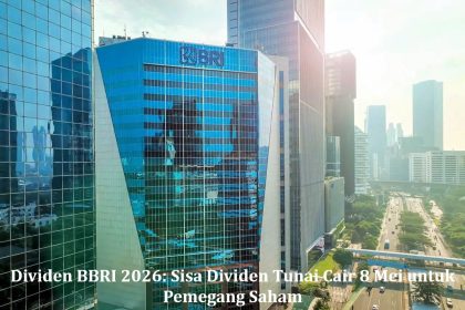 Dividen BBRI 2026: Sisa Dividen Tunai Cair 8 Mei untuk Pemegang Saham