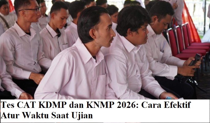 Tes CAT KDMP dan KNMP 2026: Cara Efektif Atur Waktu Saat Ujian