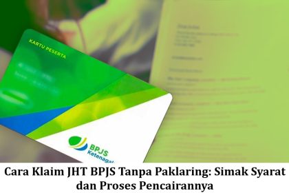 Cara Klaim JHT BPJS Tanpa Paklaring: Simak Syarat dan Proses Pencairannya
