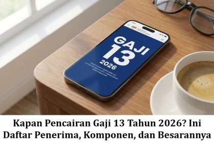 Kapan Pencairan Gaji 13 Tahun 2026? Ini Daftar Penerima, Komponen, dan Besarannya