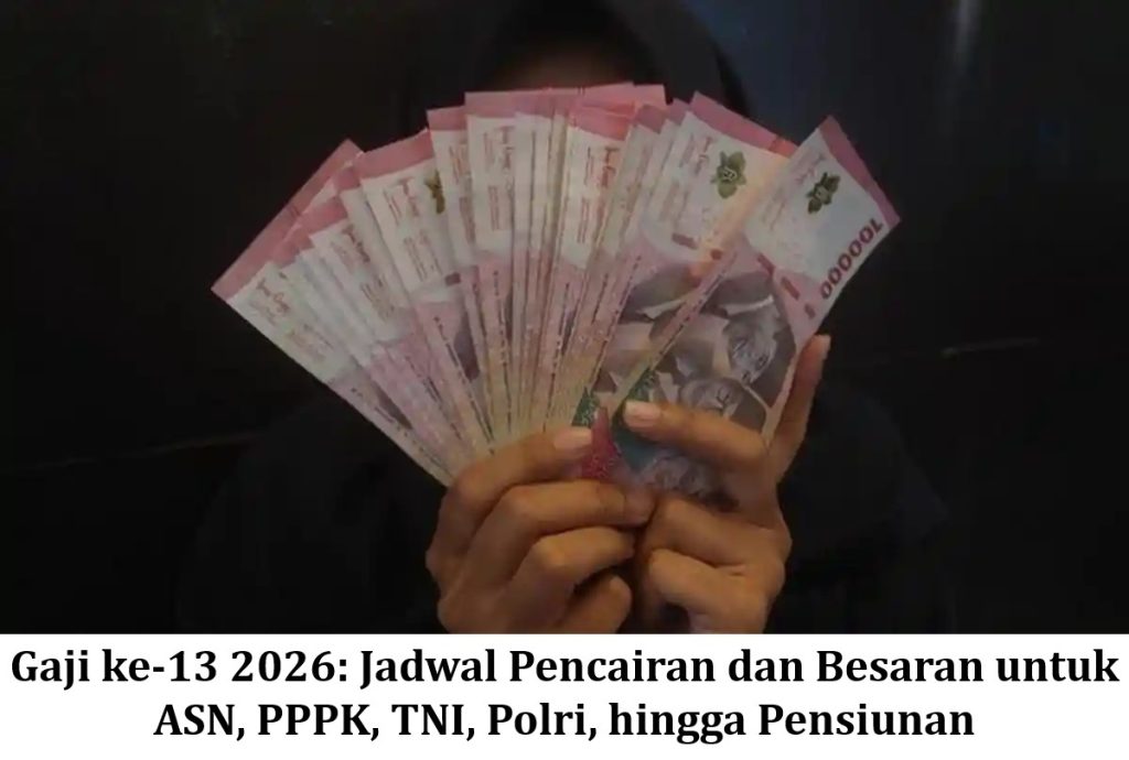 Gaji ke-13 2026: Jadwal Pencairan dan Besaran untuk ASN, PPPK, TNI, Polri, hingga Pensiunan